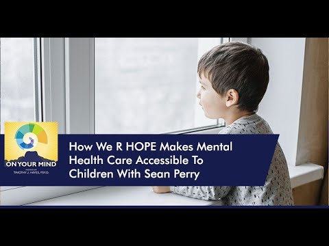 How We R HOPE Makes Mental Health Care Accessible To Children With Sean Perry