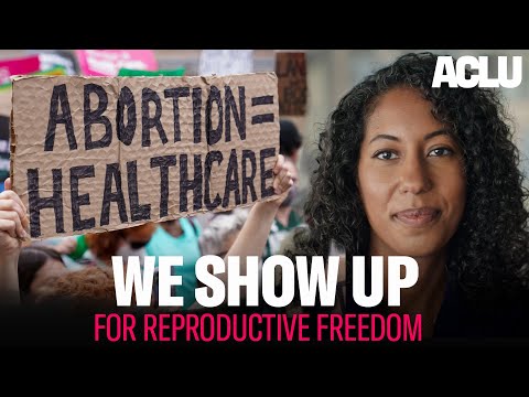 When Reproductive Rights Are Under Attack, We Show Up - ACLU