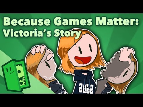 Because Games Matter - Victoria's Story - Extra Credits