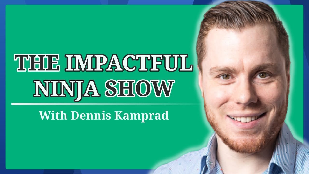 Welcome to The Impactful Ninja Show with Dennis Kamprad (#0)